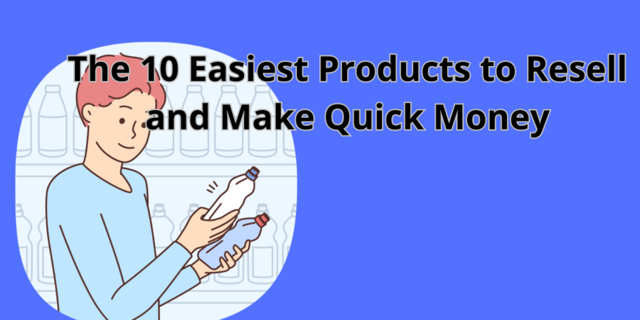 The 10 Easiest Products to Resell and Make Quick Money